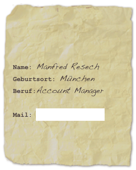 

Name: Manfred ResechGeburtsort: München
Beruf:Account Manager
Mail: info@resech.com
